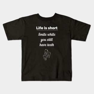 Life is short smile now you have teeth Kids T-Shirt